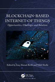 Blockchain-based Internet of Things Opportunities, Challenges and Solutions【電子書籍】
