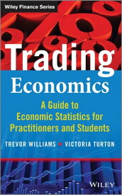 Trading Economics A Guide to Economic Statistics for Practitioners and Students【電子書籍】[ Trevor Williams ]