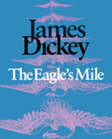 The Eagle’s Mile【電子書籍】[ James Dickey ]
