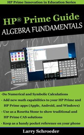 HP Prime Guide Algebra Fundamentals HP Prime Revealed and Extended【電子書籍】[ Larry S Schroeder ]