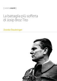 La battaglia pi? sofferta di Josip Broz Tito【電子書籍】[ Zvonko ?taubringer ]