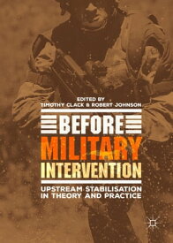Before Military Intervention Upstream Stabilisation in Theory and Practice【電子書籍】