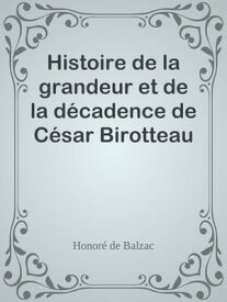 Histoire de la grandeur et de la d?cadence de C?sar Birotteau【電子書籍】[ Honor? de Balzac ]