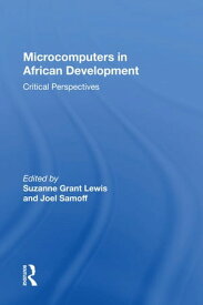 Microcomputers In African Development Critical Perspectives【電子書籍】[ Suzanne Grant Lewis ]