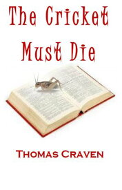 The Cricket Must Die【電子書籍】[ Thomas Craven ]