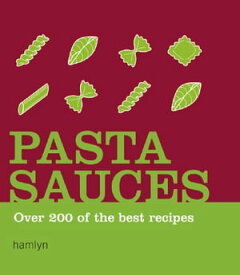 Pasta Sauces Over 200 of the Best Recipes【電子書籍】[ Hamlyn ]