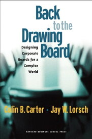 Back to the Drawing Board Designing Corporate Boards for a Complex World【電子書籍】[ Colin B. Carter ]