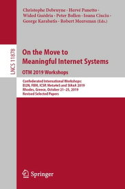 On the Move to Meaningful Internet Systems: OTM 2019 Workshops Confederated International Workshops: EI2N, FBM, ICSP, Meta4eS and SIAnA 2019, Rhodes, Greece, October 21?25, 2019, Revised Selected Papers【電子書籍】