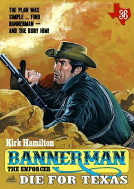 Bannerman the Enforcer 36: Die For Texas【電子書籍】[ Kirk Hamilton ]