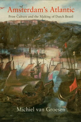 Amsterdam's Atlantic Print Culture and the Making of Dutch Brazil