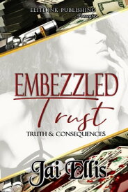 Embezzled Trust II: Truth & Consequences Embezzled Trust【電子書籍】[ Jai Ellis ]