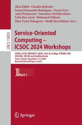 Service-Oriented Computing ? ICSOC 2024 Workshops ASOCA, AI-PA, WESOACS, GAISS, LAIS, AI on Edge, RTSEMS, SQS, SOCAISA, SOC4AI and Satellite Events, Tunis, Tunisia, December 3?6, 2024, Revised Selected Papers, Part I