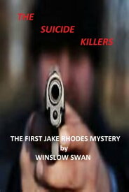 The Suicide Killers The First Jake Rhodes Mystery【電子書籍】[ Winslow Swan ]