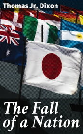 The Fall of a Nation A Sequel to the Birth of a Nation【電子書籍】[ Thomas Jr. Dixon ]