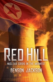 Red Hill Nuclear Crisis in the Midwest【電子書籍】[ Benson Wood Jackson ]