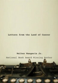 Letters from the Land of Cancer【電子書籍】[ Walter Wangerin Jr. ]