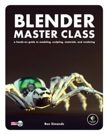 Blender Master Class A Hands-On Guide to Modeling, Sculpting, Materials, and Rendering【電子書籍】[ Ben Simonds ]