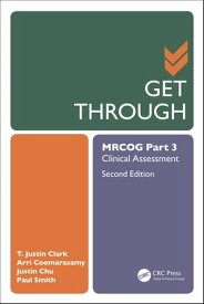 Get Through MRCOG Part 3 Clinical Assessment, Second Edition【電子書籍】[ T. Justin Clark ]