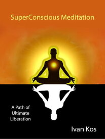 SuperConscious Meditation【電子書籍】[ Ivan Kos ]