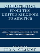 Emigration from the United Kingdom to America: Lists of Passengers Arriving at U.S. Ports, July 1872 - Decem…