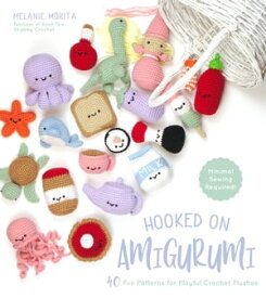 Hooked on Amigurumi 40 Fun Patterns for Playful Crochet Plushes【電子書籍】[ Melanie Morita ]