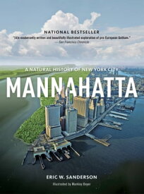 Mannahatta A Natural History of New York City【電子書籍】[ Eric W. Sanderson ]