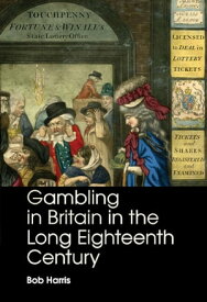 Gambling in Britain in the Long Eighteenth Century【電子書籍】[ Bob Harris ]
