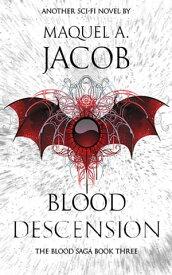 Blood Descension Blood Saga, #3【電子書籍】[ Maquel A. Jacob ]