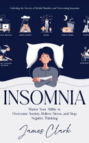 Insomnia: Unlocking the Secrets of Restful Slumber and Overcoming Insomnia (Master Your Ability to Overcome …