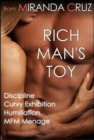Rich Man's Toy: Discipline, Curvy Exhibition, Humiliation, and MFM Menage【電子書籍】[ Miranda Cruz ]