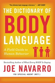 The Dictionary of Body Language A Field Guide to Human Behavior【電子書籍】[ Joe Navarro ]