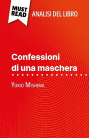 Confessioni di una maschera di Yukio Mishima (Analisi del libro) Analisi completa e sintesi dettagliata del lavoro【電子書籍】[ Natalia Torres Behar ]