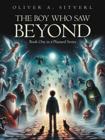 The Boy Who Saw Beyond【電子書籍】[ Oliver A. Sitverl ]