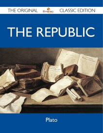 The Republic - The Original Classic Edition【電子書籍】[ Plato Plato ]