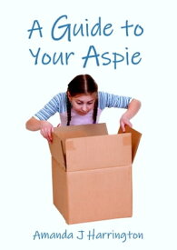 A Guide to Your Aspie【電子書籍】[ Amanda J Harrington ]
