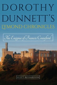Dorothy Dunnett’s Lymond Chronicles The Enigma of Francis Crawford【電子書籍】[ Scott Richardson ]