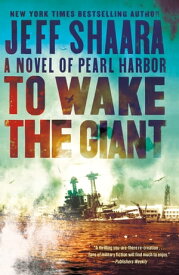 To Wake the Giant A Novel of Pearl Harbor【電子書籍】[ Jeff Shaara ]