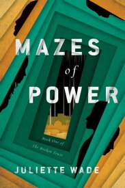 Mazes of Power【電子書籍】[ Juliette Wade ]