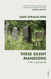 These Silent Mansions A life in graveyards【電子書籍】[ Jean Sprackland ]