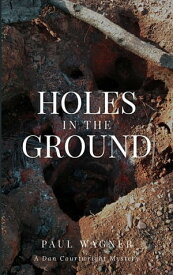 Holes in the Ground A Dan Courtwright Mystery【電子書籍】[ Paul Wagner ]