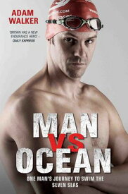 Man vs Ocean - One Man's Journey to Swim The World's Toughest Oceans One Man's Journey To Swim The World's Toughest Oceans【電子書籍】[ Adam Walker ]