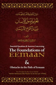 Essential Q&A Concerning the Foundations of Eemaan【電子書籍】[ Shaykh 'Abdur-Rahmaan Ibn Naasir as-Sa'dee ]