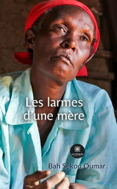 Les larmes d’une m?re【電子書籍】[ Bah Sekou Oumar ]