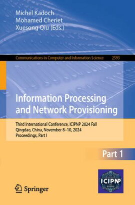Information Processing and Network Provisioning Third International Conference, ICIPNP 2024 Fall, Qingdao, China, November 8?10, 2024, Proceedings, Part I