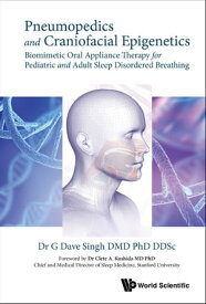 Pneumopedics And Craniofacial Epigenetics: Biomimetic Oral Appliance Therapy For Pediatric And Adult Sleep Disordered Breathing【電子書籍】[ G Dave Singh ]
