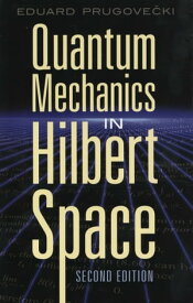 Quantum Mechanics in Hilbert Space Second Edition【電子書籍】[ Eduard Prugovecki ]