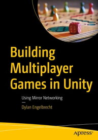 Building Multiplayer Games in Unity Using Mirror Networking【電子書籍】[ Dylan Engelbrecht ]