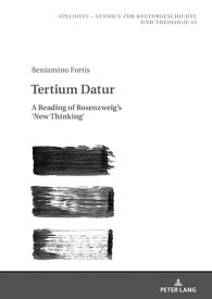 Tertium Datur A Reading of Rosenzweig’s ‘New Thinking’【電子書籍】[ Beniamino Fortis ]