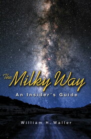 The Milky Way An Insider's Guide【電子書籍】[ William H. Waller ]