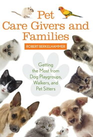 Pet Care Givers and Families Getting the Most from Dog Playgroups, Walkers, and Pet Sitters【電子書籍】[ Robert Berkelhammer ]